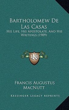 portada bartholomew de las casas: his life, his apostolate, and his writings (1909) (en Inglés)