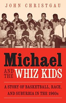 portada Michael and the Whiz Kids: A Story of Basketball, Race, and Suburbia in the 1960s (en Inglés)