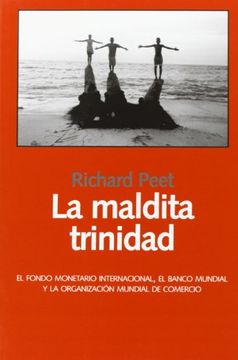 portada La Maldita Trinidad: El Fondo Monetario Internacional, el Banco Mundial y la Organización de Comercio (in Spanish)