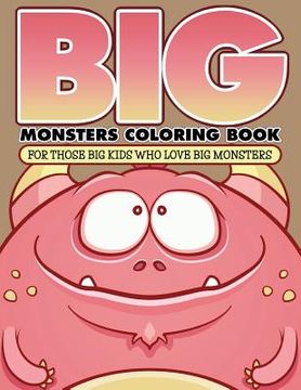 portada Big Monsters Coloring Book: For Those Big Kids Who Love Big Monsters (en Inglés)