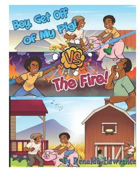 portada Boy Get off Of My Pig VS The Fire: Learning Respect and Values (en Inglés)