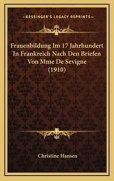portada Frauenbildung Im 17 Jahrhundert In Frankreich Nach Den Briefen Von Mme De Sevigne (1910) (in German)