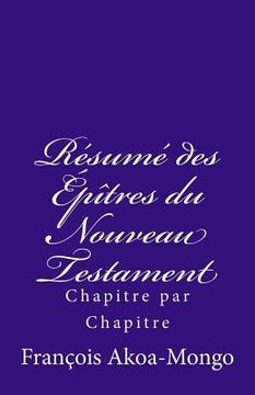 portada Le Résumé des Epîtres du Nouveau Testament: Chapitre par Chapitre (en Francés)