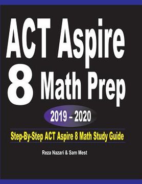 portada ACT Aspire 8 Math Prep 2019 - 2020: Step-By-Step ACT Aspire 8 Math Study Guide (in English)