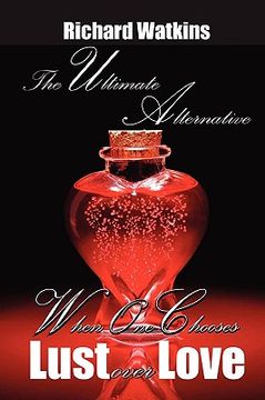 portada the ultimate alternative: when one chooses lust over love (en Inglés)