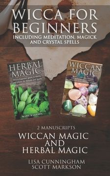 portada Wicca for Beginners: 2 Manuscripts Herbal Magic and Wiccan including Meditation, Magick and Crystal Spells (en Inglés)