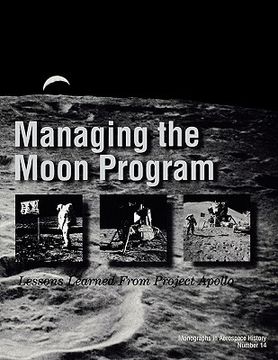 portada managing the moon program: lessons learned from apollo. monograph in aerospace history, no. 14, 1999. (en Inglés)
