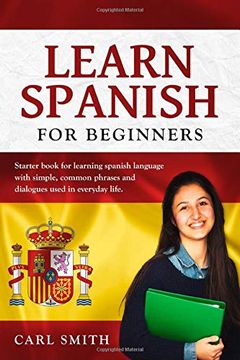 portada Learn Spanish for Beginners: Starter Book for Learning Spanish Language With Simple, Common Phrases and Dialogues Used in Everyday Life. (in English)