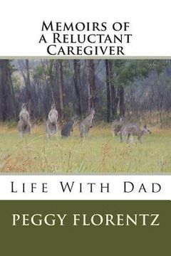 portada Memoirs of a Reluctant Caregiver: Life With Dad (en Inglés)