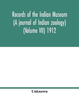 portada Records of the Indian Museum (A journal of Indian zoology) (Volume VII) 1912 (en Inglés)