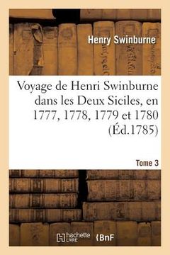 portada Voyage de Henri Swinburne Dans Les Deux Siciles, En 1777, 1778, 1779 Et 1780 Tome 3 (en Francés)
