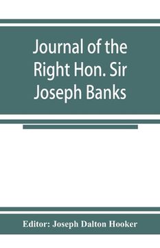 portada Journal of the Right Hon. Sir Joseph Banks; During Captain Cook's First Voyage in H. M. S. Endeavour in 1768-71 to Terra del Fuego, Otahite, new Zealand 