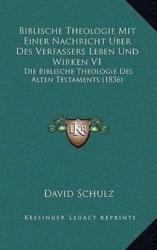portada Biblische Theologie Mit Einer Nachricht Uber Des Verfassers Leben Und Wirken V1: Die Biblische Theologie Des Alten Testaments (1836) (in German)