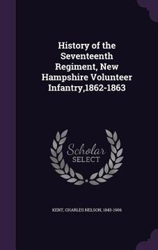 portada History of the Seventeenth Regiment, New Hampshire Volunteer Infantry,1862-1863