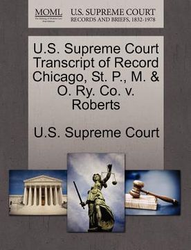 portada u.s. supreme court transcript of record chicago, st. p., m. & o. ry. co. v. roberts
