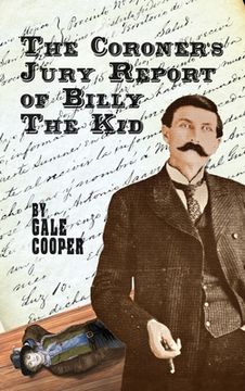 portada The Coroner's Jury Report of Billy The Kid: The Inquest That Sealed The Fame of Billy Bonney And Pat Garrett 