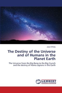 portada The Destiny of the Universe and of Humans in the Planet Earth (en Inglés)