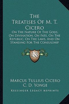 portada the treatises of m. t. cicero: on the nature of the gods, on divination, on fate, on the republic, on the laws, and on standing for the consulship (1 (in English)