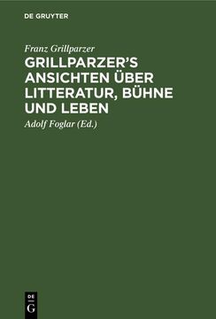 portada Grillparzer¿ S Ansichten Über Litteratur, Bühne und Leben (en Alemán)