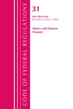portada Code of Federal Regulations, Title 31 Money and Finance 500-End, Revised as of July 1, 2020 (en Inglés)