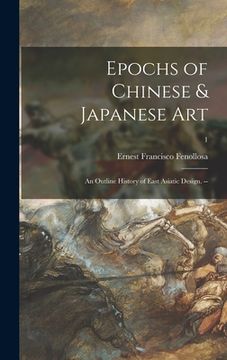portada Epochs of Chinese & Japanese Art: an Outline History of East Asiatic Design. --; 1 (en Inglés)