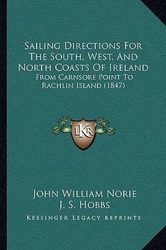 portada sailing directions for the south, west, and north coasts of ireland: from carnsore point to rachlin island (1847) (en Inglés)