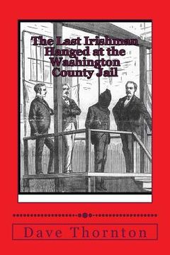 portada The Last Irishman Hanged at the Washington County Jail (in English)