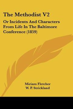 portada the methodist v2: or incidents and characters from life in the baltimore conference (1859) (en Inglés)