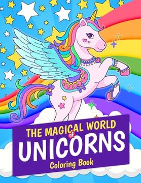 portada The Magical World of Unicorns Coloring Book: Magical Unicorn 30 Coloring Pages. Great Gift for Kids and Girls Ages 4-8 (en Inglés)