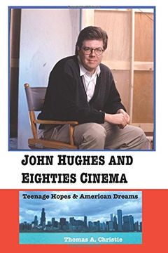 portada John Hughes and Eighties Cinema: Teenage Hopes and American Dreams