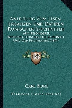 portada Anleitung Zum Lesen, Erganzen Und Datiren Romischer Inschriften: Mit Besonderer Berucksichtigung Der Kaiserzeit Und Der Rheinlande (1881) (in German)