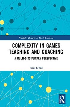 portada Complexity in Games Teaching and Coaching: A Multi-Disciplinary Perspective (Routledge Research in Sports Coaching) (en Inglés)