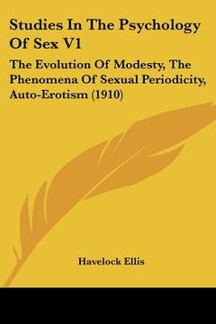 portada studies in the psychology of sex v1: the evolution of modesty, the phenomena of sexual periodicity, auto-erotism (1910) (in English)