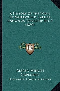 portada a history of the town of murrayfield, earlier known as township no. 9 (1892) (en Inglés)