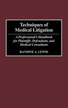 portada Techniques of Medical Litigation: A Professional's Handbook for Plaintiffs, Defendants, and Medical Consultants (en Inglés)