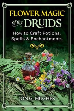 portada Flower Magic of the Druids: How to Craft Potions, Spells, and Enchantments (en Inglés)