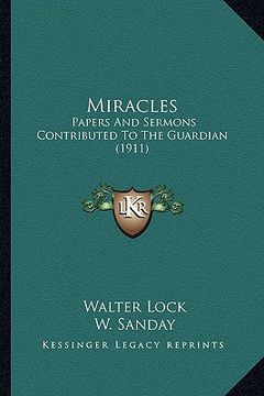 portada miracles: papers and sermons contributed to the guardian (1911) (en Inglés)