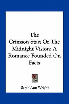 portada the crimson star; or the midnight vision: a romance founded on facts (en Inglés)