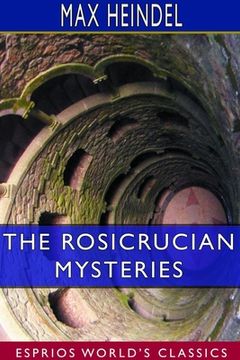 portada The Rosicrucian Mysteries (Esprios Classics): An Elementary Exposition of Their Secret Teachings (en Inglés)