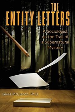 portada The Entity Letters: A Sociologist on the Trail of a Supernatural Mystery