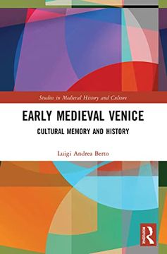 portada Early Medieval Venice: Cultural Memory and History (Studies in Medieval History and Culture) (in English)