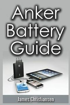 portada Anker Battery Guide: External Battery Packs For All Your Electronic Devices! (en Inglés)