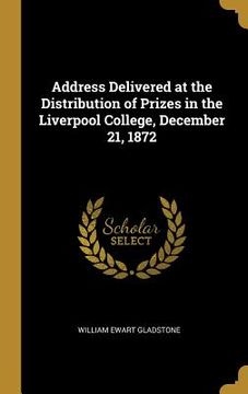 portada Address Delivered at the Distribution of Prizes in the Liverpool College, December 21, 1872 (en Inglés)