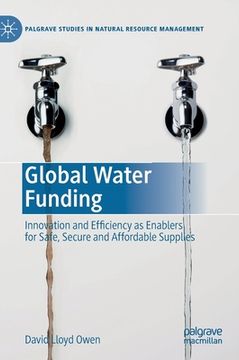 portada Global Water Funding: Innovation and Efficiency as Enablers for Safe, Secure and Affordable Supplies (en Inglés)
