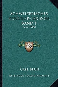 portada schweizerisches kunstler-lexikon, band 1: a-g (1905) (en Inglés)