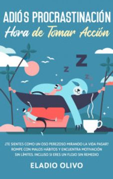 portada Adiós Procrastinación, Hora de Tomar Acción: Te Sientes Como un oso Perezoso Mirando la Vida Pasar? Rompe con Malos Hábitos y Encuentra Motivación sin Límites. Incluso Siendo un Flojo sin Remedio