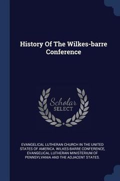 portada History Of The Wilkes-barre Conference (en Inglés)