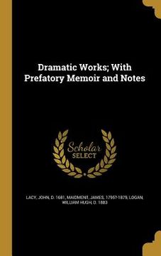 portada Dramatic Works; With Prefatory Memoir and Notes (en Inglés)