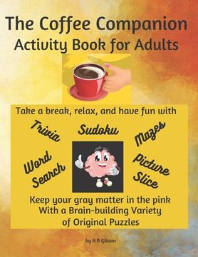portada The Coffee Companion Activity Book for Adults: A Fun and Stimulating Variety of Puzzles with Funny Instructions and Answer Keys Included (in English)