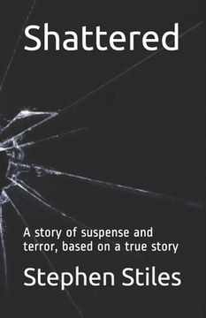 portada Shattered: A story of suspense and terror, based on a true story (en Inglés)